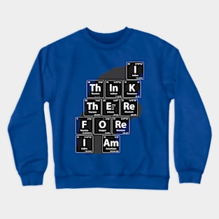 Chemistry Jokes Thinker: I Think Therefore I Am Crewneck Sweatshirt